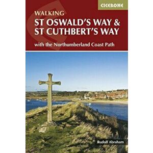 St Oswald's Way and St Cuthbert's Way. With the Northumberland Coast Path, Paperback - Rudolf Abraham imagine