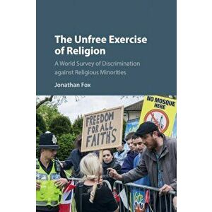 Unfree Exercise of Religion. A World Survey of Discrimination against Religious Minorities, Paperback - Jonathan Fox imagine