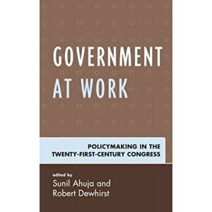 Government at Work. Policymaking in the Twenty-First-Century Congress, Hardback - *** imagine
