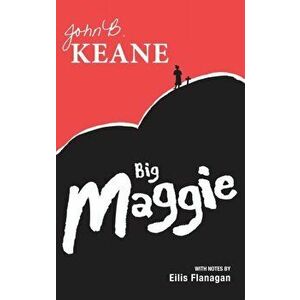 Big Maggie. Schools edition with notes by Eilis Flanagan, Paperback - John B. Keane imagine