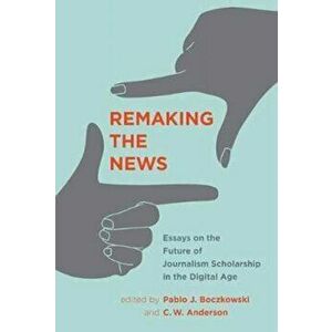 Remaking the News. Essays on the Future of Journalism Scholarship in the Digital Age, Hardback - Israel Rodriguez-Giralt imagine