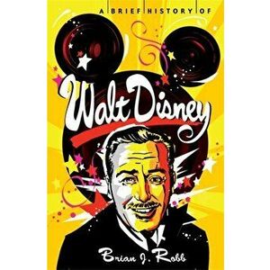 Brief History of Walt Disney, Paperback - Brian Robb imagine