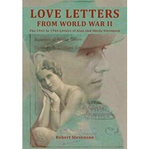 Love Letters from World War Two. The 1941 To1945 Letters of Alan and Sheila Stevenson, Hardback - *** imagine
