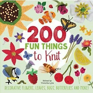 200 Fun Things to Knit. Decorative Flowers, Leaves, Bugs, Butterflies and More!, Paperback - Kristin Nicholas imagine