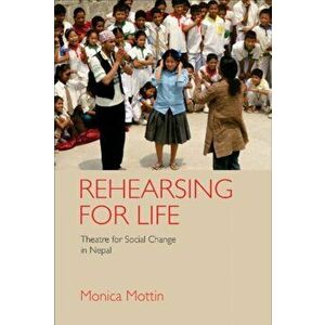Rehearsing for Life. Theatre for Social Change in Nepal, Hardback - Monica Mottin imagine