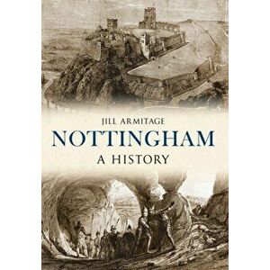 Nottingham A History, Paperback - Jill Armitage imagine