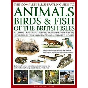 Complete Illustrated Guide to Animals, Birds & Fish of the British Isles, Paperback - Daniel Gilpin imagine