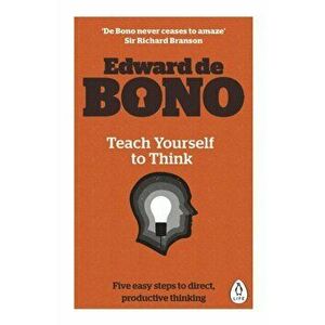 Teach Yourself To Think, Paperback - Edward De Bono imagine