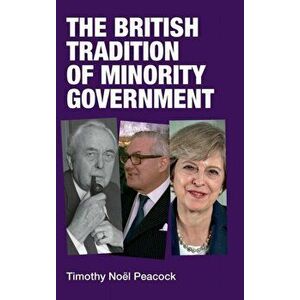 British Tradition of Minority Government, Hardback - Timothy Peacock imagine