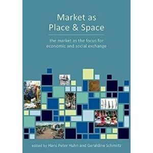 Market as Place and Space of Economic Exchange. Perspectives from Archaeology and Anthropology, Paperback - *** imagine