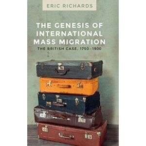 Genesis of International Mass Migration. The British Case, 1750-1900, Hardback - Eric Richards imagine