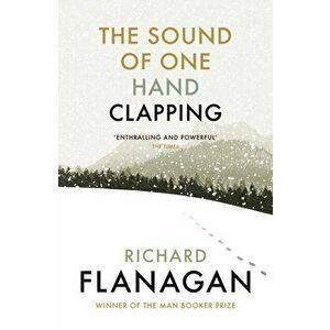 Sound of One Hand Clapping, Paperback - Richard Flanagan imagine