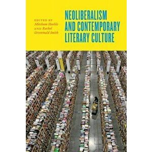 Neoliberalism and Contemporary Literary Culture, Paperback - *** imagine