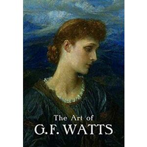 Art of G.F. Watts, Paperback - Nicholas Tromans imagine
