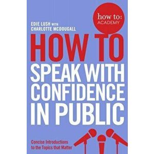 How To Speak With Confidence in Public, Paperback - Edie Lush imagine