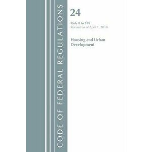 Code of Federal Regulations, Title 24 Housing and Urban Development 0-199, Revised as of April 1, 2018, Paperback - *** imagine