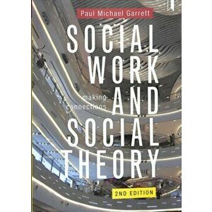 Social Work and Social Theory. Making Connections, Paperback - Paul Michael Garrett imagine