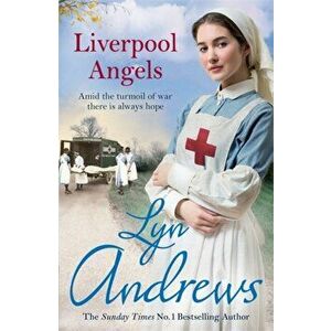 Liverpool Angels. A completely gripping saga of love and bravery during WWI, Paperback - Lyn Andrews imagine