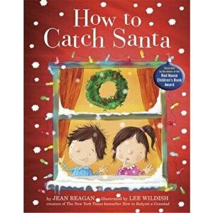 How to Catch Santa, Paperback - Jean Reagan imagine