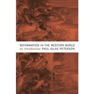 Reformation in the Western World. An Introduction, Paperback - Paul Silas Peterson imagine