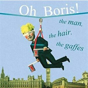 Oh Boris!. The Man, the Hair, the Gaffes, Hardback - *** imagine