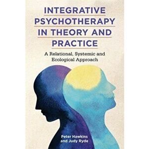 Integrative Psychotherapy in Theory and Practice. A Relational, Systemic and Ecological Approach, Paperback - Judy Ryde imagine