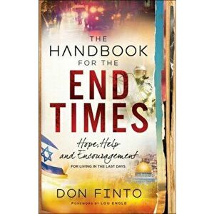 Handbook for the End Times. Hope, Help and Encouragement for Living in the Last Days, Paperback - Don Finto imagine