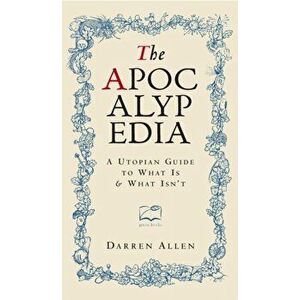 Apocalypedia. A Utopian Guide to What is and What isn't, Hardback - Darren Allen imagine