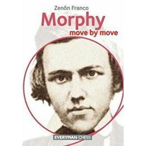 Morphy. Move by Move, Paperback - Zenon Franco imagine