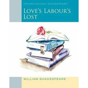 Oxford School Shakespeare: Love's Labour's Lost, Paperback - William Shakespeare imagine
