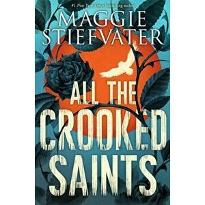 All the Crooked Saints, Paperback - Maggie Stiefvater imagine