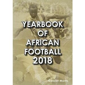 Yearbook of African Football 2018, Paperback - Gabriel Mantz imagine