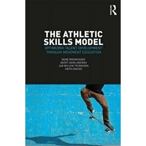 Athletic Skills Model. Optimizing Talent Development Through Movement Education, Paperback - Keith Davids imagine