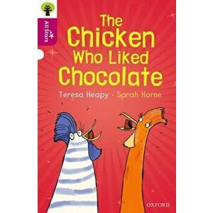 Oxford Reading Tree All Stars: Oxford Level 10: The Chicken Who Liked Chocolate, Paperback - Teresa Heapy imagine