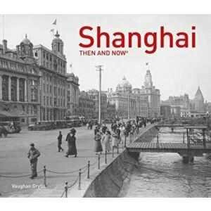Shanghai Then and Now (R), Hardback - Vaughan Grylls imagine