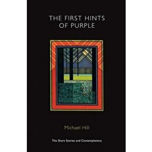 First Hints of Purple, Paperback - Michael Hill imagine