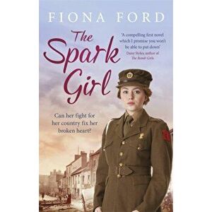 Spark Girl. A heart-warming tale of wartime adventure, romance and heartbreak., Paperback - Fiona Ford imagine