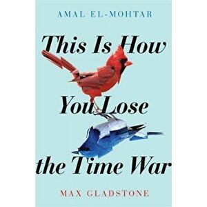 This is How You Lose the Time War, Paperback - Max Gladstone imagine