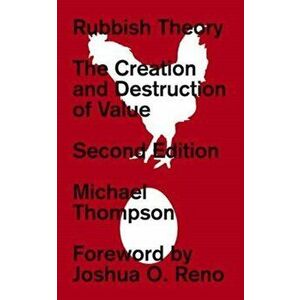 Rubbish Theory. The Creation and Destruction of Value - New Edition, Paperback - Michael Thompson imagine