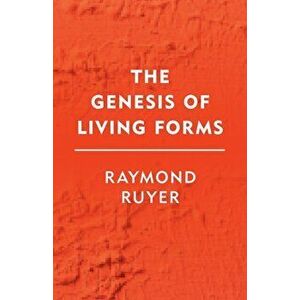 Genesis of Living Forms, Paperback - Raymond Ruyer imagine