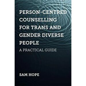 Person-Centred Counselling for Trans and Gender Diverse People. A Practical Guide, Paperback - Sam Hope imagine