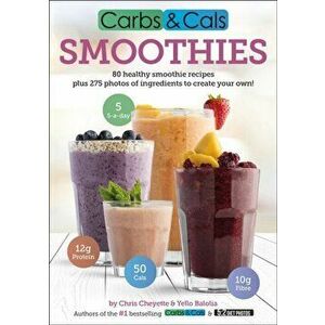 Carbs & Cals Smoothies. 80 Healthy Smoothie Recipes & 275 Photos of Ingredients to Create Your Own!, Paperback - Yello Balolia imagine