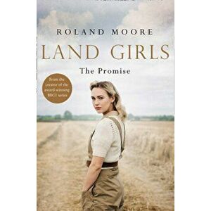 Land Girls: The Promise, Paperback - Roland Moore imagine