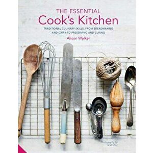 Essential Cook's Kitchen. Traditional culinary skills, from breadmaking and dairy to preserving and curing, Hardback - Alison Walker imagine