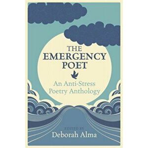 Emergency Poet. An Anti-Stress Poetry Anthology, Hardback - Deborah Alma imagine