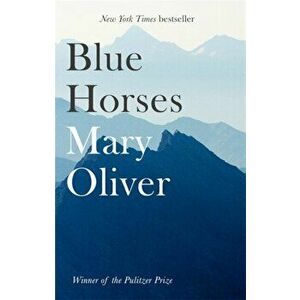 Blue Horses, Paperback - Mary Oliver imagine