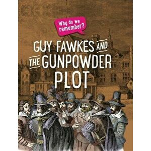 Why do we remember?: Guy Fawkes and the Gunpowder Plot, Paperback - Izzi Howell imagine