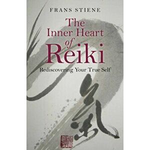 Inner Heart of Reiki. Rediscovering Your True Self, Paperback - Frans Stiene imagine