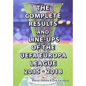 Complete Results & line-ups of the UEFA Europa League 2015-2018, Paperback - Marcel Haisma imagine