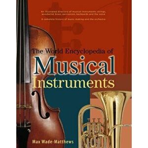World Encyclopedia of Musical Instruments, Paperback - Max Wade-Matthews imagine